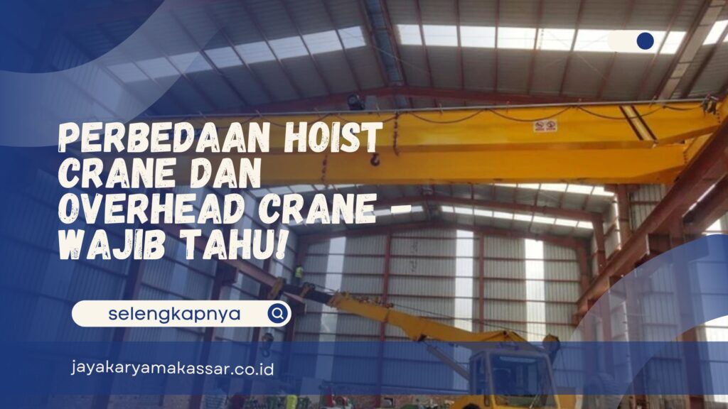 Perbedaan Hoist Crane dan Overhead Crane