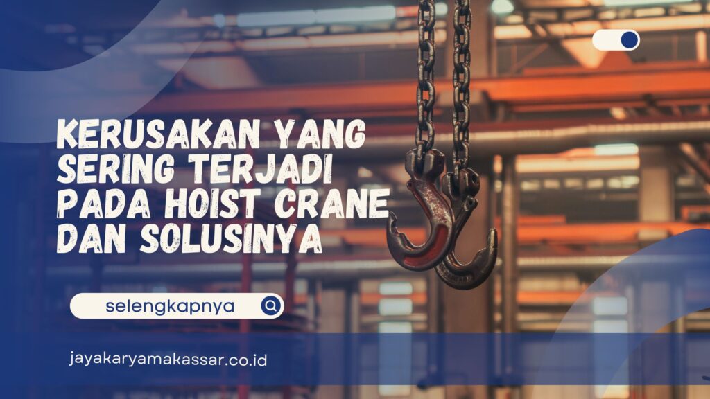 Kerusakan yang Sering Terjadi pada Hoist Crane