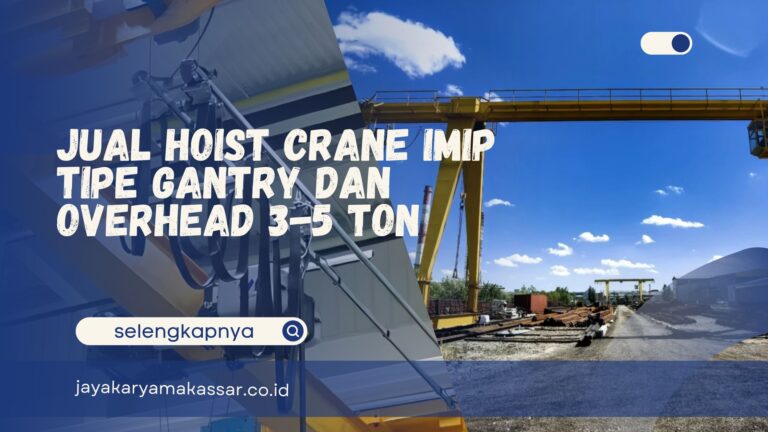 Jual Hoist Crane IMIP Tipe Gantry dan Overhead 3-5 Ton