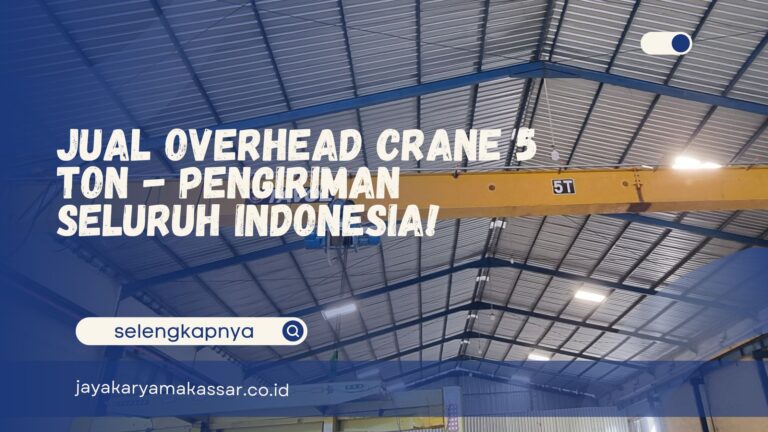 Jual Overhead Crane 5 Ton – Pengiriman Seluruh Indonesia!