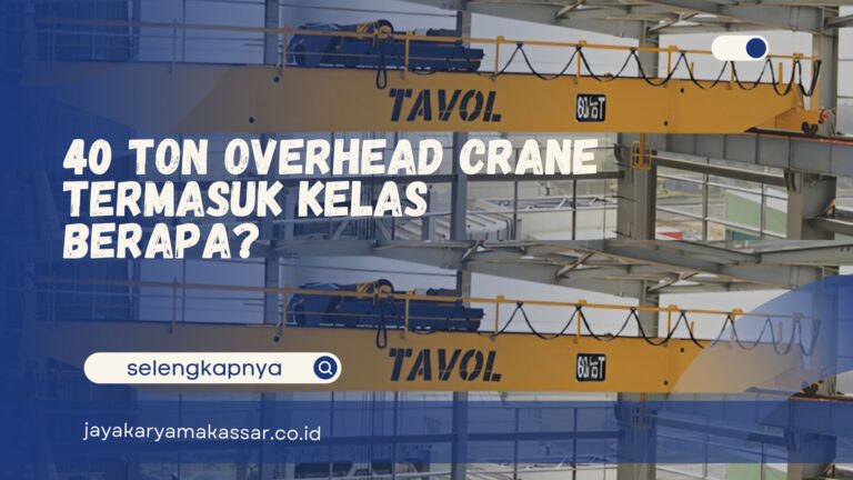 40 Ton Overhead Crane Termasuk Kelas Berapa?