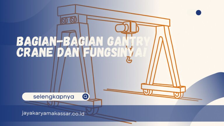 Bagian-Bagian Gantry Crane dan Fungsinya!