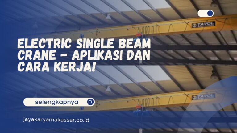 Electric Single Beam Crane – Aplikasi dan Cara Kerja!