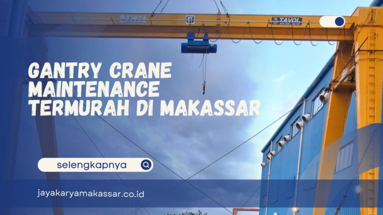 Gantry Crane Maintenance Termurah di Makassar