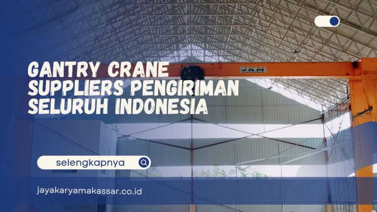 Gantry Crane Suppliers Pengiriman Seluruh Indonesia