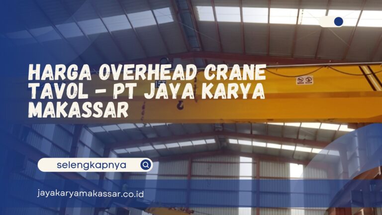 Harga Overhead Crane Tavol – PT Jaya Karya Makassar