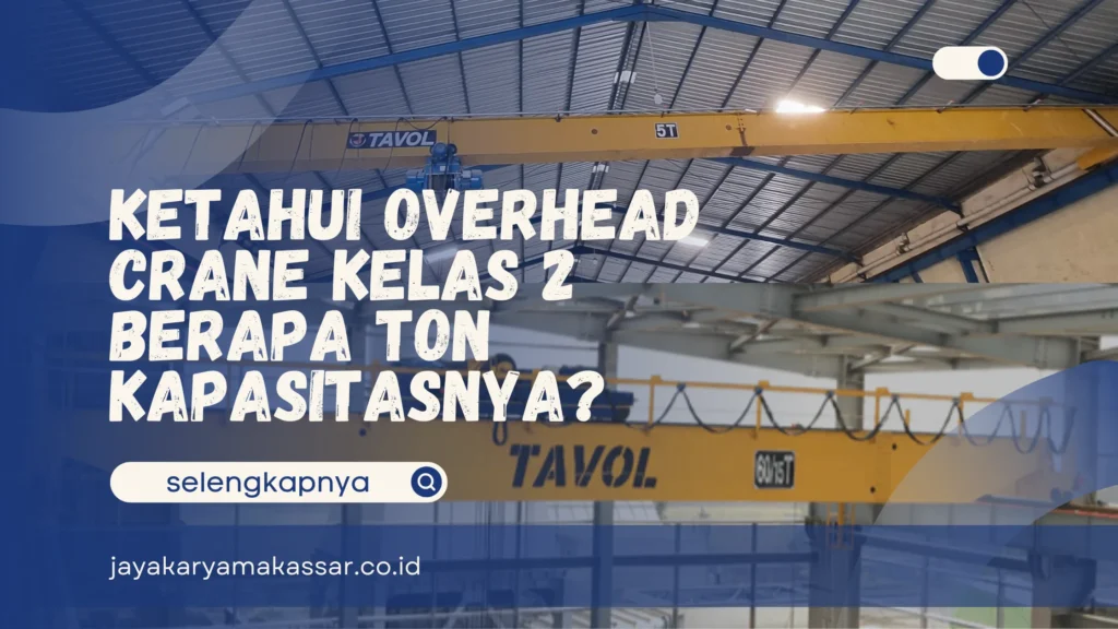 Overhead Crane Kelas 2 Berapa Ton