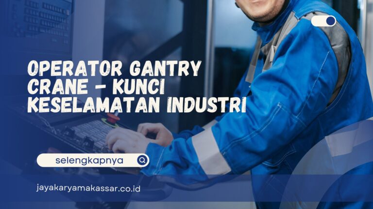 Operator Gantry Crane – Kunci Keselamatan Industri