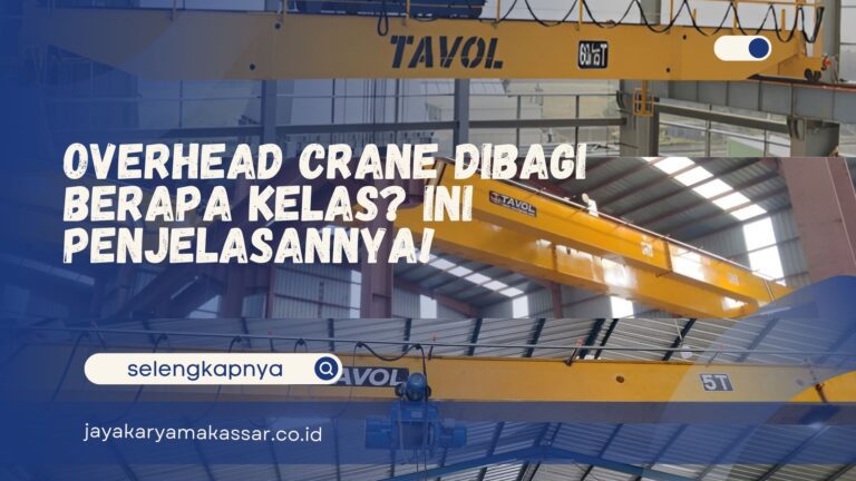 Overhead Crane Dibagi Berapa Kelas? Ini Penjelasannya!