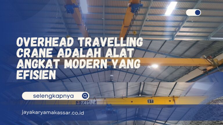 Overhead Travelling Crane adalah Alat Angkat Modern yang Efisien
