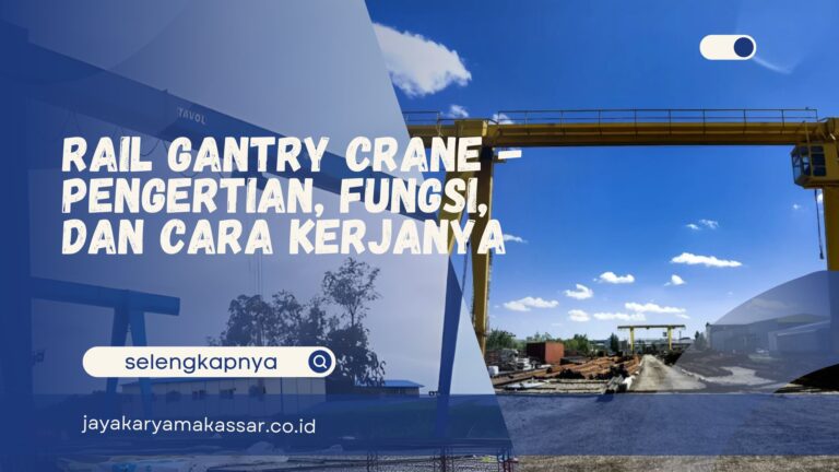 Rail Gantry Crane – Pengertian, Fungsi, dan Cara Kerjanya