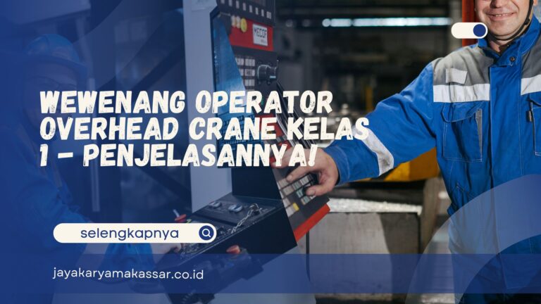 Wewenang Operator Overhead Crane Kelas 1 – Penjelasannya!