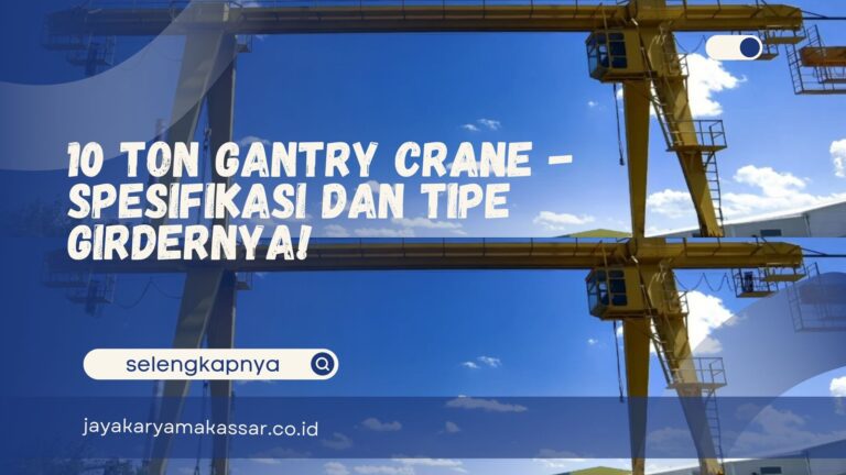 10 Ton Gantry Crane – Spesifikasi dan Tipe Girdernya!