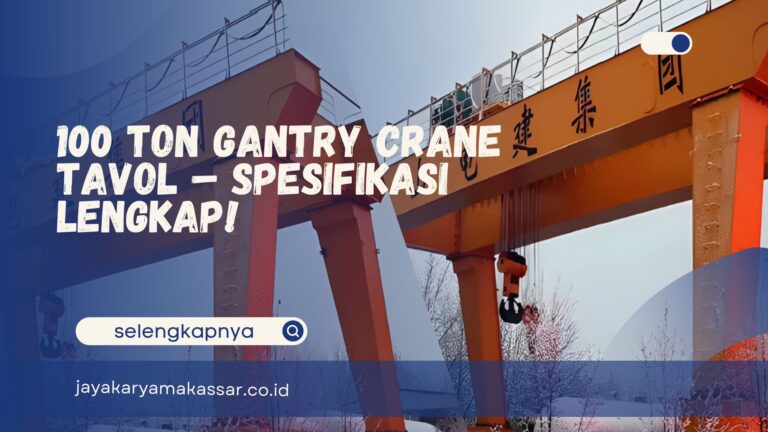 100 Ton Gantry Crane Tavol – Spesifikasi Lengkap!
