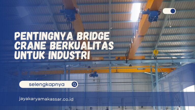 Pentingnya Bridge Crane Berkualitas untuk Industri