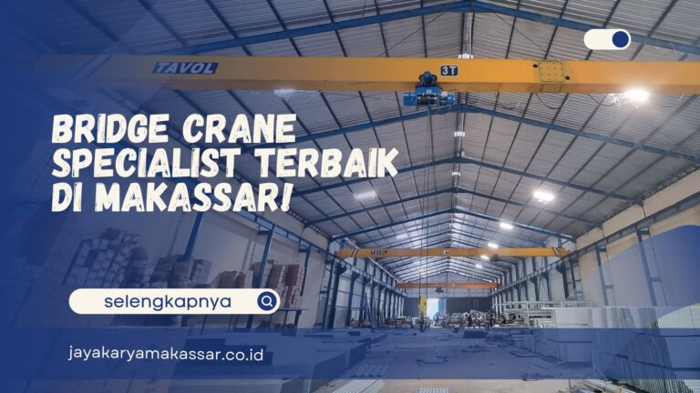 Bridge Crane Specialist Terbaik di Makassar!