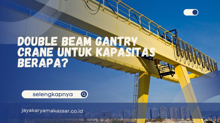 Double Beam Gantry Crane untuk Kapasitas Berapa?