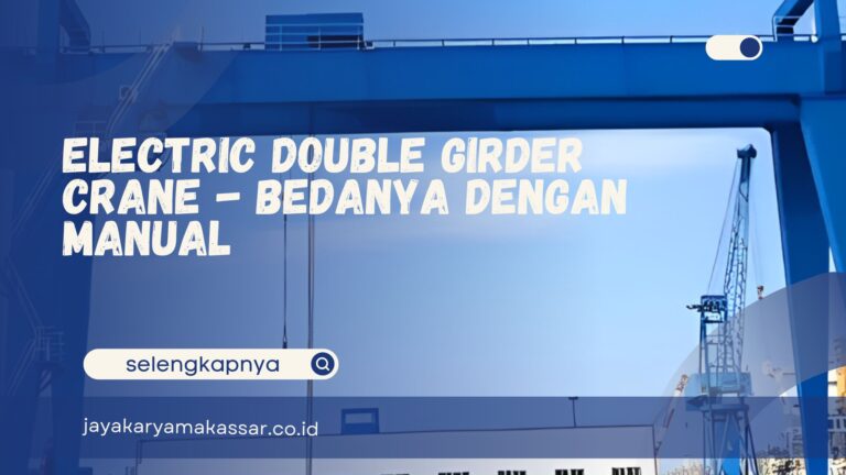 Electric Double Girder Crane – Bedanya dengan Manual