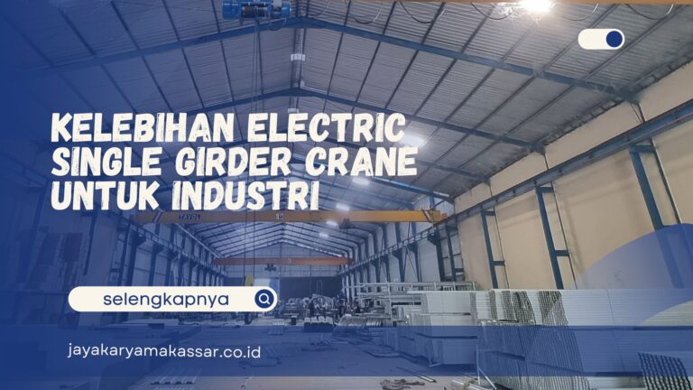 Kelebihan Electric Single Girder Crane untuk Industri