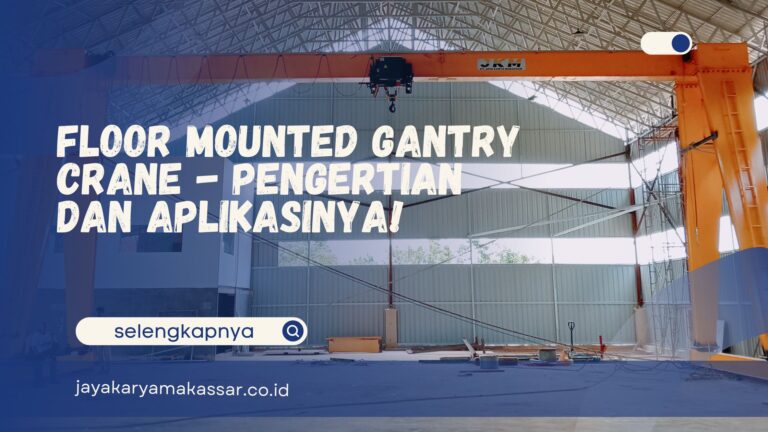 Floor Mounted Gantry Crane – Pengertian dan Aplikasinya!