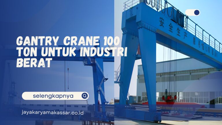 Gantry Crane 100 Ton untuk Industri Berat