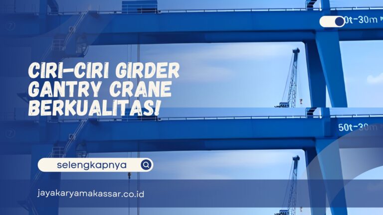 Ciri-Ciri Girder Gantry Crane Berkualitas!