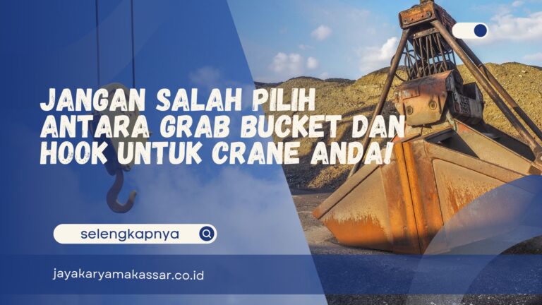 Jangan Salah Pilih antara Grab Bucket & Hook untuk Crane Anda!