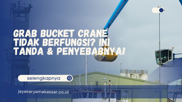 Grab Bucket Crane Tidak Berfungsi? Ini Tanda & Penyebabnya!