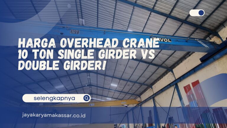 Harga Overhead Crane 10 Ton Single Girder vs Double Girder!