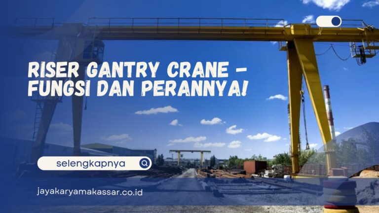 Riser Gantry Crane – Fungsi dan Perannya!