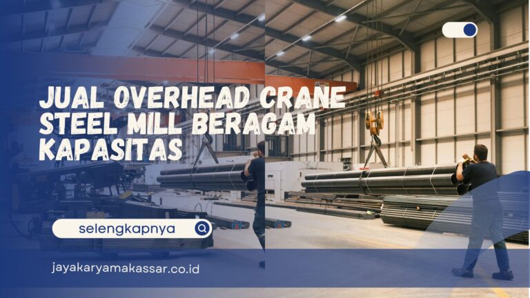 Jual Overhead Crane Steel Mill Beragam Kapasitas