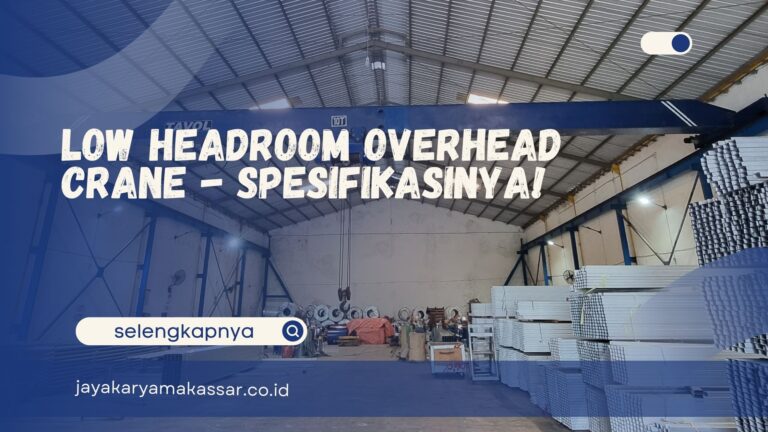 Low Headroom Overhead Crane – Spesifikasinya!