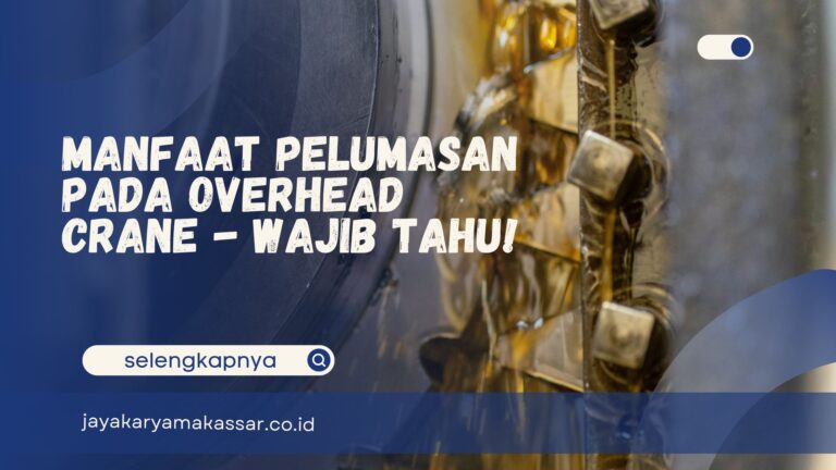 Manfaat Pelumasan pada Overhead Crane – Wajib Tahu!