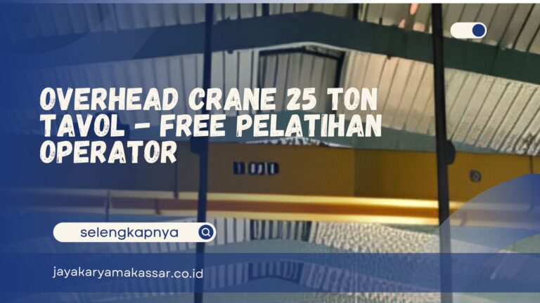 Overhead Crane 25 Ton Tavol – Free Pelatihan Operator