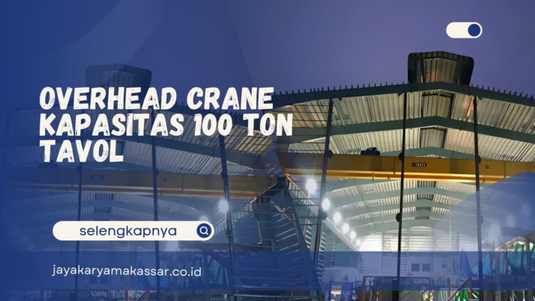 Overhead Crane Kapasitas 100 Ton Tavol