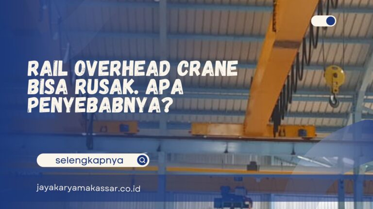 Rail Overhead Crane Bisa Rusak, Apa Penyebabnya?