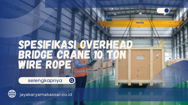 Spesifikasi Overhead Bridge Crane 10 Ton Wire Rope