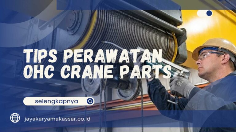 Tips Perawatan OHC Crane Parts