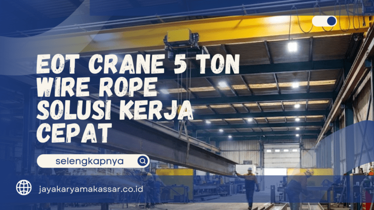 EOT Crane 5 Ton Wire Rope – Solusi Kerja Cepat