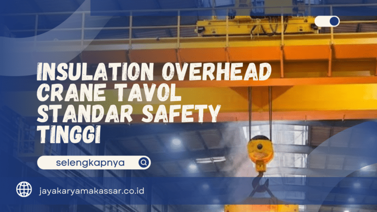 Insulation Overhead Crane Tavol – Standar Safety Tinggi