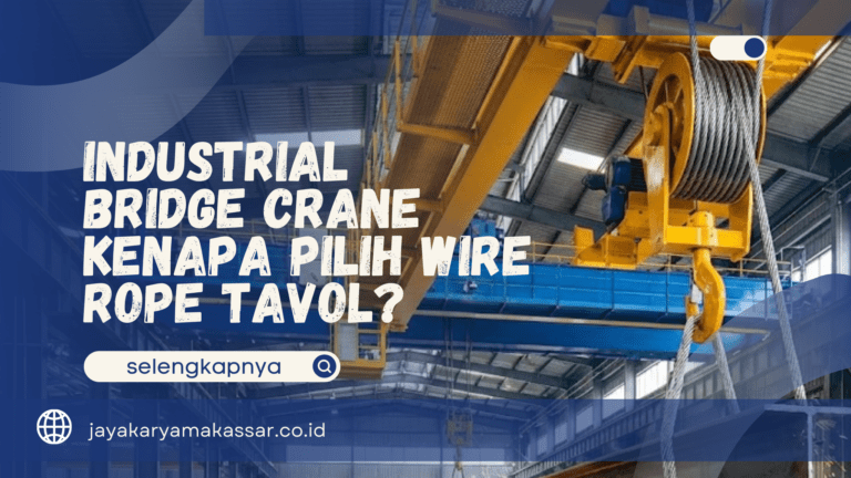 Industrial Bridge Crane – Kenapa Pilih Wire Rope Tavol?