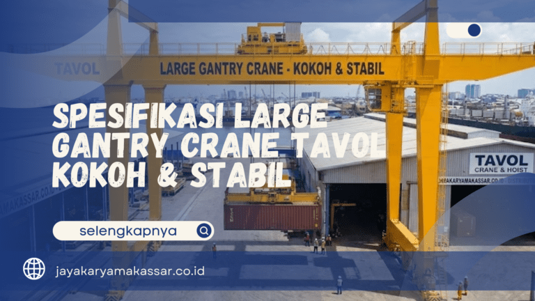 Spesifikasi Large Gantry Crane Tavol – Kokoh & Stabil