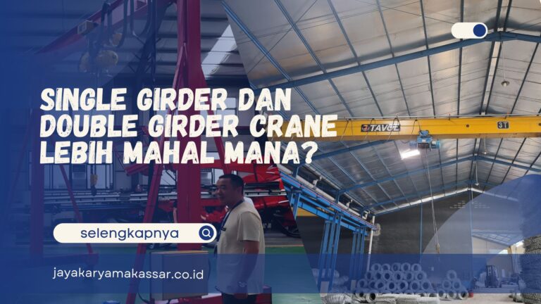 Single Girder dan Double Girder Crane Lebih Mahal Mana?