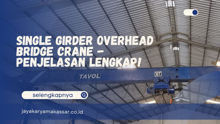 Single Girder Overhead Bridge Crane – Penjelasan Lengkap!