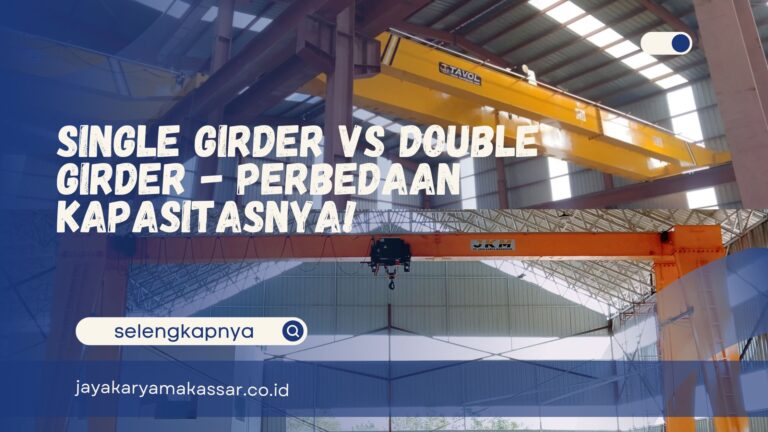 Single Girder vs Double Girder – Perbedaan Kapasitasnya!
