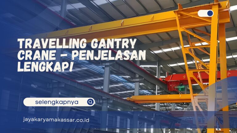 Travelling Gantry Crane – Penjelasan Lengkap!