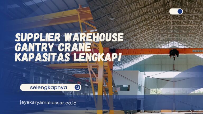 Supplier Warehouse Gantry Crane Kapasitas Lengkap!