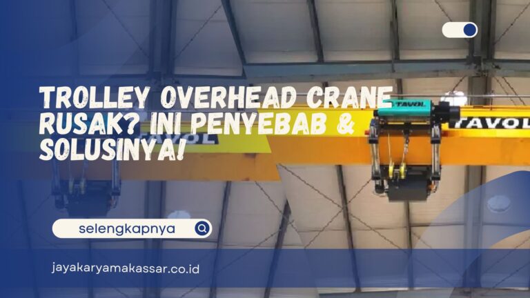 Trolley Overhead Crane Rusak? Ini Penyebab & Solusinya!