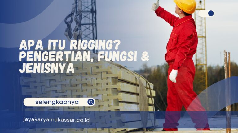 Apa Itu Rigging? Pengertian, Fungsi & Jenisnya