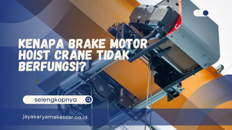 Kenapa Brake Motor Hoist Crane Tidak Berfungsi?